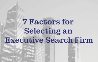 7 Factors for Selecting an Executive Search Firm