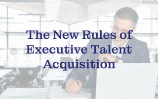 The New Rules of Executive Talent Acquisition